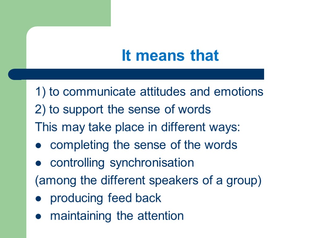 It means that 1) to communicate attitudes and emotions 2) to support the sense